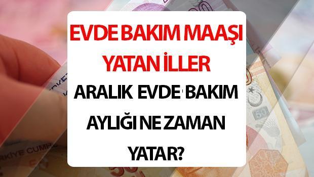 EVDE BAKIM MAAŞI ARTIŞI OLAN İLLER ARALIK 2024 | Evde bakım maaşı 2025 yılında ne kadar olacak? Aralık ayı evde bakım maaşı ne zaman ödenecek?