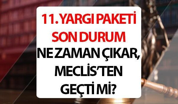 11. YARGI PAKETİ MADDELERİ VE İÇERİĞİ 2025 SON DURUM || Yeni yargı paketi ne zaman çıkacak? 11. Yargı Paketi meclise Meclis’ten geçti mi, Resmi Gazete’de yayımlandı mı?